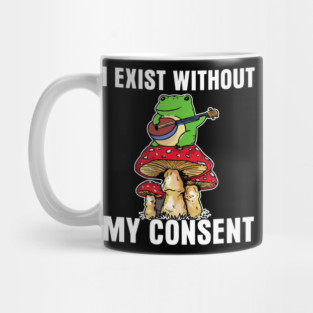 Frog Pet I Exist Without My Consent Funny Cottagecore Frog Mushroom Mug