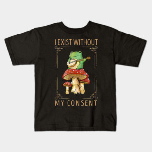 Frog Pet I Exist Without My Consent Funny Cottagecore Frog Mushroom 3 Kids T-Shirt
