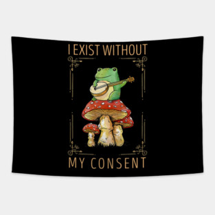 Frog Pet I Exist Without My Consent Funny Cottagecore Frog Mushroom 3 Tapestry