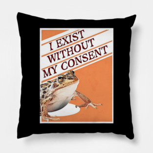 Frog Pet I Exist Without My Consent Funny Frog Meme Pillow