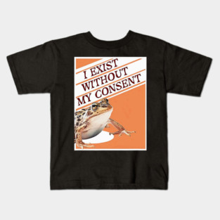 Frog Pet I Exist Without My Consent Funny Frog Meme Kids T-Shirt