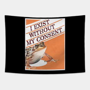 Frog Pet I Exist Without My Consent Funny Frog Meme Tapestry