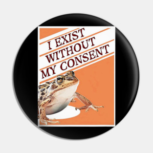 Frog Pet I Exist Without My Consent Funny Frog Meme Pin