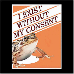 Frog Pet I Exist Without My Consent Funny Frog Meme Posters and Art