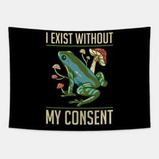 Frog Pet I Exist Without My Consent Funny Cottagecore Frog Mushroom 2 Tapestry