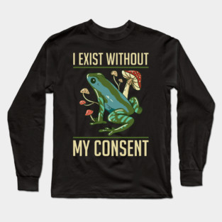 Frog Pet I Exist Without My Consent Funny Cottagecore Frog Mushroom 2 Long Sleeve T-Shirt