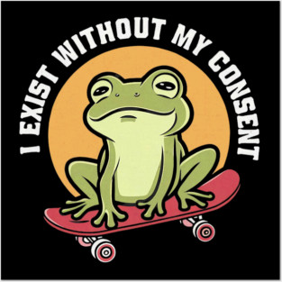 Frog Pet I Exist Without My Consent Cottagecore Skateboarding Frog Posters and Art