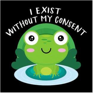 Frog Pet I Exist Without My Consent Funny Cottagecore Aesthetic Frog Posters and Art