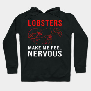 Lobster Pet Makes Me Feel Nervous Funny Lobster Lovers Hoodie