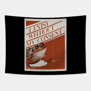 Frog Pet I Exist Without My Consent Funny Frog surreal Meme 0 Tapestry