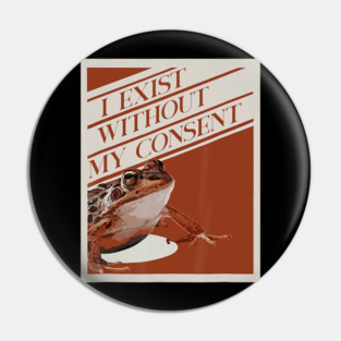 Frog Pet I Exist Without My Consent Funny Frog surreal Meme 0 Pin