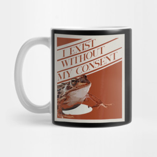 Frog Pet I Exist Without My Consent Funny Frog surreal Meme 0 Mug