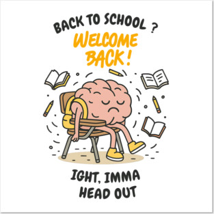 Back to School Brain – Ight, Imma Head Out Posters and Art