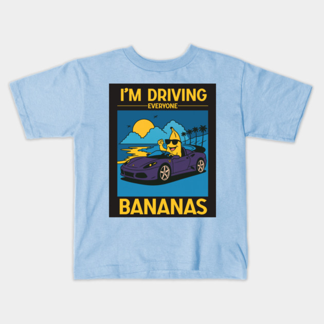 I'm driving everyone bananas Kids T-Shirt by Shit Post Hero
