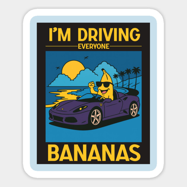 I'm driving everyone bananas Magnet by Shit Post Hero
