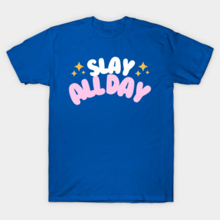 Slay All Day T-Shirt