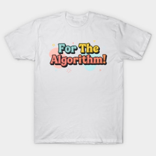 For The Algorithm! – Content Creator Survival Roar T-Shirt