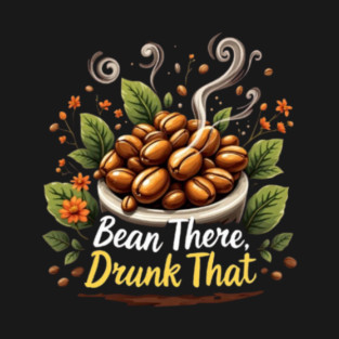 Bean There, Drunk That Design T-Shirt