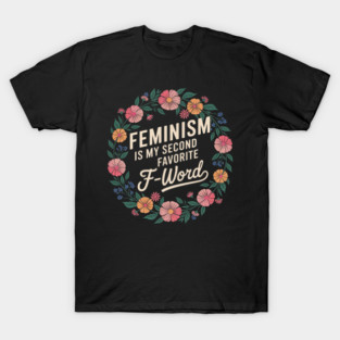 Feminism is My Second Favorite F-Word Feminist Floral T-Shirt