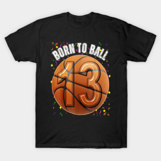 Born To Basketball 13th Birthday Teen Girls Boy Kid T-Shirt