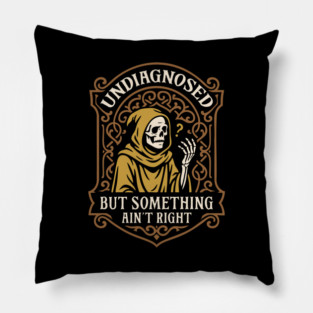 Undiagnosed But Something Aint Right Funny Pillow