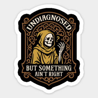 Undiagnosed But Something Aint Right Funny Sticker