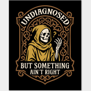 Undiagnosed But Something Aint Right Funny Posters and Art
