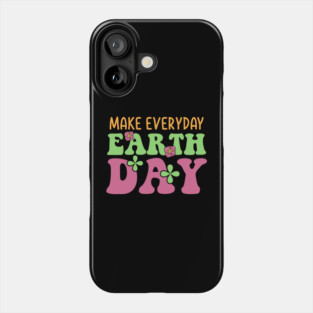 Make Everyday Earth Day Phone Case