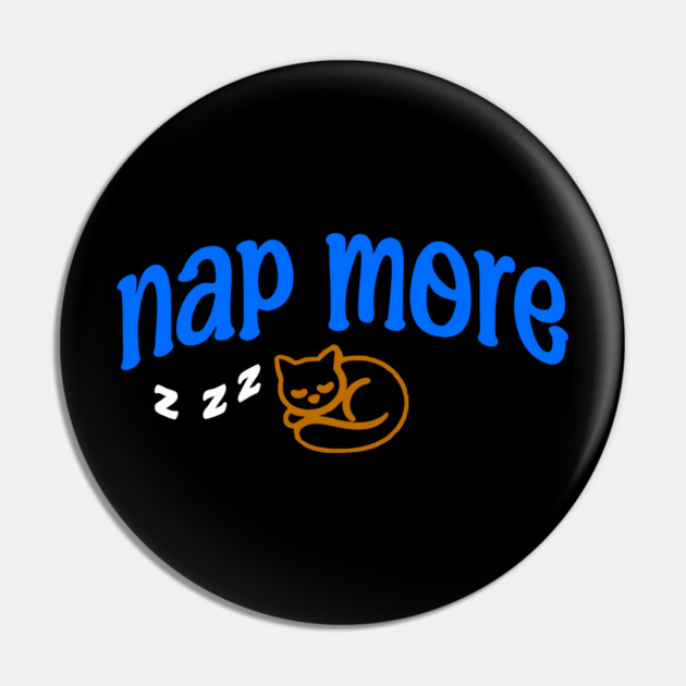 Nap More – Cozy Sleeping Cat Design with Blue Text and ZZZs Pin by DonWillisJrArt