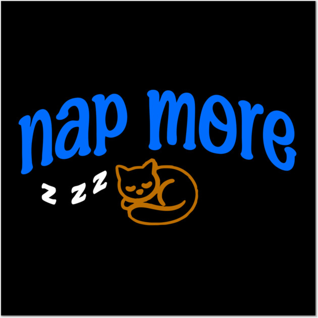 Nap More – Cozy Sleeping Cat Design with Blue Text and ZZZs Wall Art by DonWillisJrArt