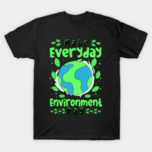 Make Everyday Enviroment Day T-Shirt