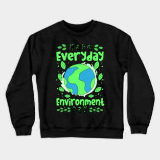 Make Everyday Enviroment Day Crewneck Sweatshirt