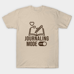 Journaling Mode On Funny Journaling Lover T-Shirt