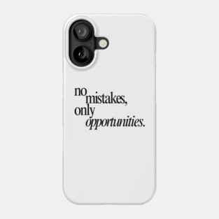 No Mistakes, Only Opportunities Phone Case