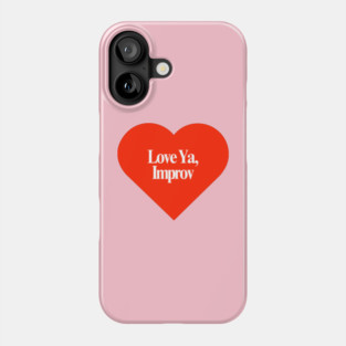 Love Ya, Improv Phone Case