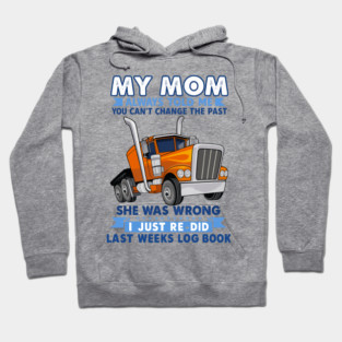 MY MOM ALWAYS TOLD ME YOU CAN'T CHANGE THE PAST SHE WAS WRONG J JUST RE DID LAST WEELS LOG BOOK Hoodie