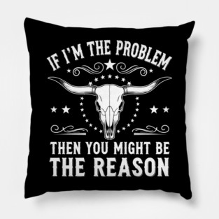If I'm the problem, then you might be the reason - Best, Unique Gift Idea for Birthday, Chrismtas, Men, Women, Kids, Girls, Country Music, Morgan Wallen Music Lover, Fan, Funny, Whiskey Glasses, Present, Southern Rock, Festival wear, Concert Outfit, Pillow