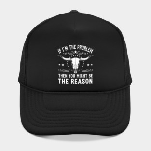 If I'm the problem, then you might be the reason - Best, Unique Gift Idea for Birthday, Chrismtas, Men, Women, Kids, Girls, Country Music, Morgan Wallen Music Lover, Fan, Funny, Whiskey Glasses, Present, Southern Rock, Festival wear, Concert Outfit, Hat