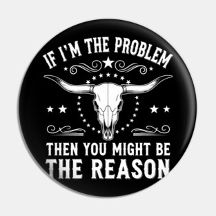 If I'm the problem, then you might be the reason - Best, Unique Gift Idea for Birthday, Chrismtas, Men, Women, Kids, Girls, Country Music, Morgan Wallen Music Lover, Fan, Funny, Whiskey Glasses, Present, Southern Rock, Festival wear, Concert Outfit, Pin