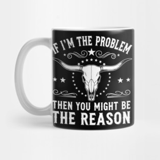 If I'm the problem, then you might be the reason - Best, Unique Gift Idea for Birthday, Chrismtas, Men, Women, Kids, Girls, Country Music, Morgan Wallen Music Lover, Fan, Funny, Whiskey Glasses, Present, Southern Rock, Festival wear, Concert Outfit, Mug