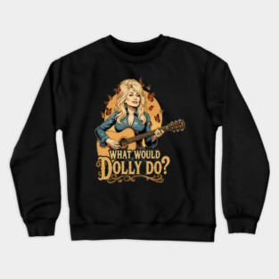 What Would Dolly Do? - Dolly Parton, Country Music, What Would Dolly Do, Butterflies, Guitar, Icon, Legend, Inspirational, Motivational, Nashville, Female Empowerment, Music Lover, Fan Art, Southern Style, for Women, Men, Kids, Girls, Crewneck Sweatshirt