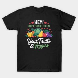 Don't Forget To Eat Your Fruits And Veggies T-Shirt