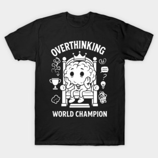 Overthinking world champion T-Shirt