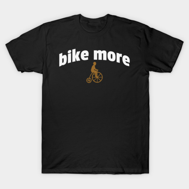 Bike More – Embroidered Penny Farthing Rider Design T-Shirt by DonWillisJrArt