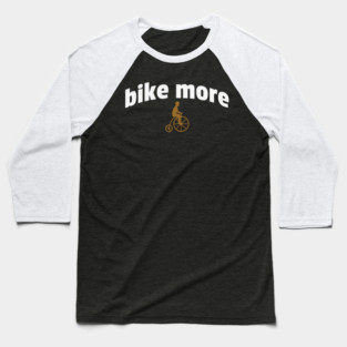 Bike More – Embroidered Penny Farthing Rider Design Baseball T-Shirt
