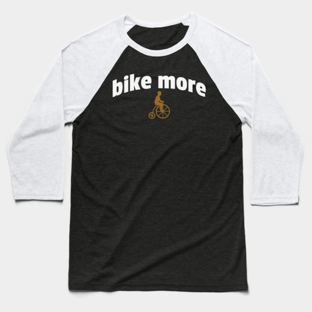 Bike More – Embroidered Penny Farthing Rider Design Baseball T-Shirt by DonWillisJrArt