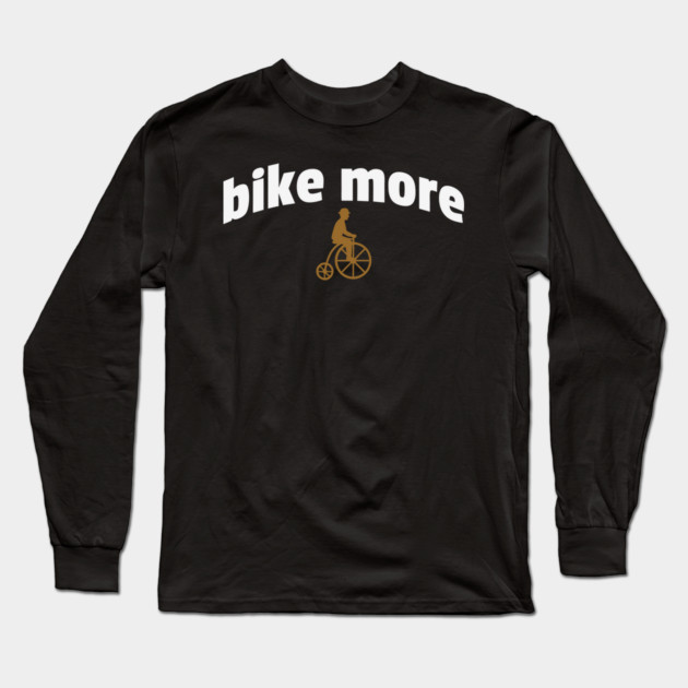 Bike More – Embroidered Penny Farthing Rider Design Long Sleeve T-Shirt by DonWillisJrArt