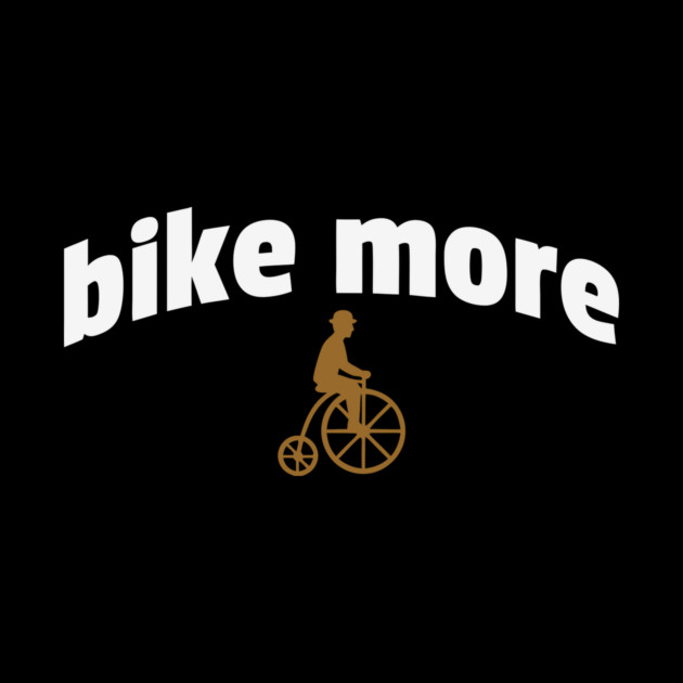 Bike More – Embroidered Penny Farthing Rider Design by DonWillisJrArt