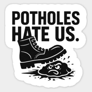 Potholes Hate Us – Tough Boot Stomping Meme Design | Funny Construction Humor Tee Sticker