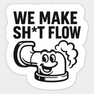 We Make Sh*t Flow – Funny Plumber Humor Design | Dirty Job Crew Tee Sticker